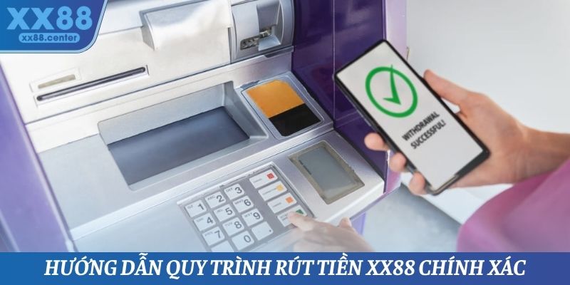 Hướng dẫn quy trình rút tiền XX88 chính xác